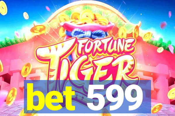 bet 599